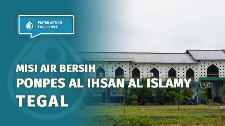 Air Bersih untuk Generasi Qurani di Ponpes Al Ihsan Al Islamy Tegal